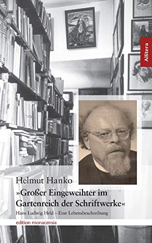 'Großer Eingeweihter im Gartenreich der Schriftwerke'. Hans Ludwig Held - Eine Lebensbeschreibung 'Großer Eingeweihter im Gartenreich der Schriftwerke'. Hans Ludwig Held - Eine Lebensbeschreibung