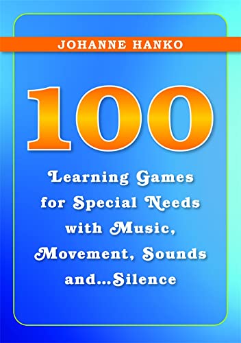 100 Learning Games for Special Needs with Music, Movement, Sounds And...Silence