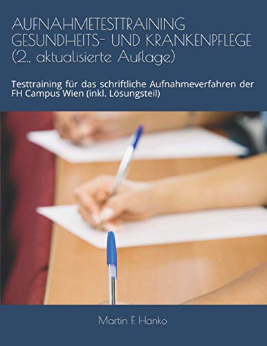 AUFNAHMETESTTRAINING GESUNDHEITS- UND KRANKENPFLEGE (2., aktualisierte Auflage): Testtraining für das schriftliche Aufnahmeverfahren der FH Campus Wien (inkl. Lösungsteil) von Independently published