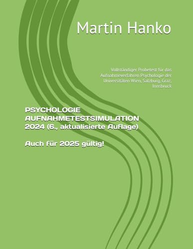 PSYCHOLOGIE AUFNAHMETESTSIMULATION 2024 (6., aktualisierte Auflage): Vollständiger Probetest für das Aufnahmeverfahren Psychologie der Universitäten Wien, Salzburg, Graz, Innsbruck von Independently published