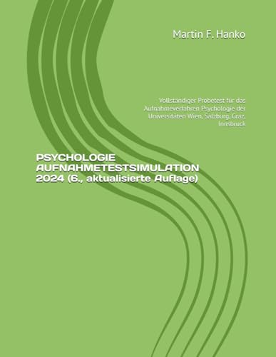 PSYCHOLOGIE AUFNAHMETESTSIMULATION 2024 (6., aktualisierte Auflage): Vollständiger Probetest für das Aufnahmeverfahren Psychologie der Universitäten Wien, Salzburg, Graz, Innsbruck