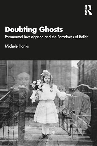 Doubting Ghosts: Paranormal Investigation and the Paradoxes of Belief von Routledge