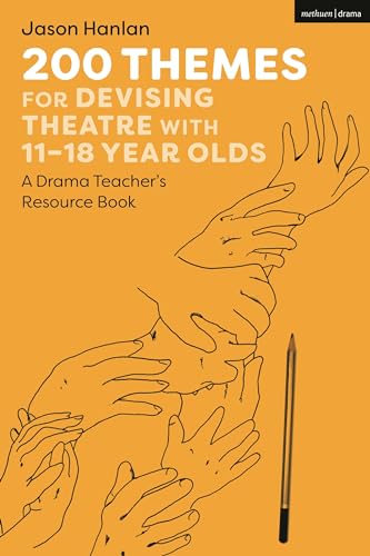 200 Themes for Devising Theatre with 11–18 Year Olds: A Drama Teacher’s Resource Book von Methuen Drama