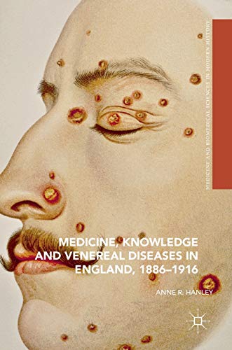 Medicine, Knowledge and Venereal Diseases in England, 1886-1916 (Medicine and Biomedical Sciences in Modern History)