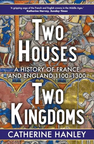 Two Houses, Two Kingdoms: A History of France and England, 1100-1300