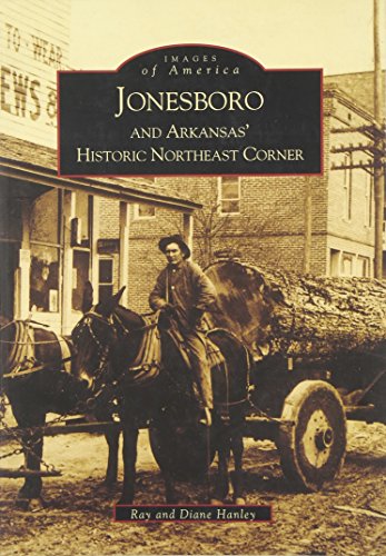 Jonesboro and Arkansas' Historic Northeast Corner (Images of America)