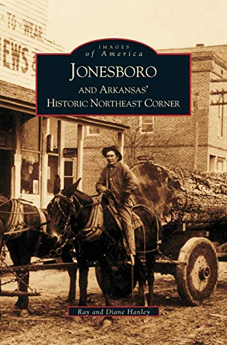 Jonesboro and Arkansas' Historic Northeast Corner von Arcadia Publishing Library Editions