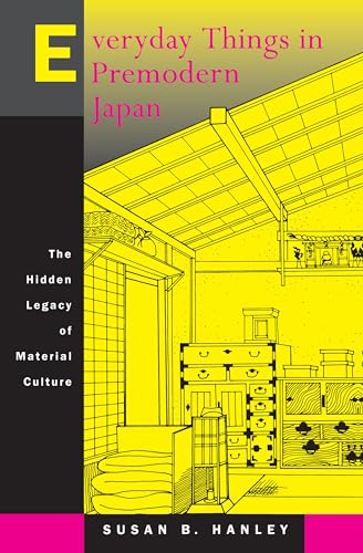 Everyday Things in Premodern Japan: The Hidden Legacy of Material Culture von University of California Press