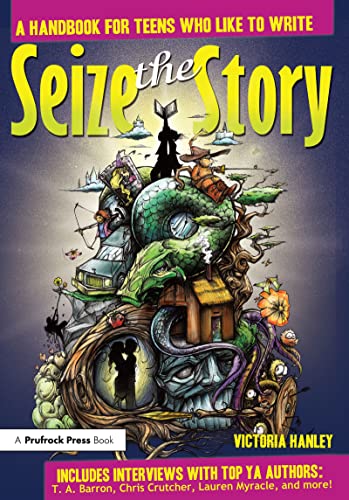 Seize the Story: A Handbook for Teens Who Like to Write von Prufrock Press