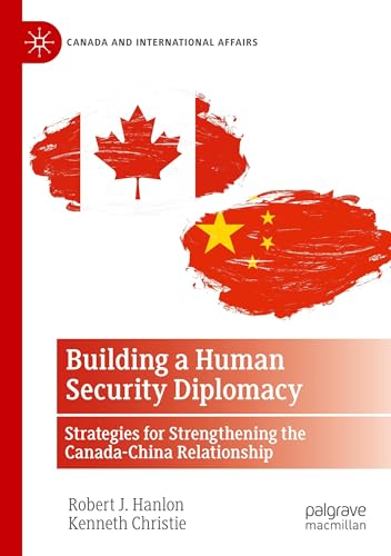 Building a Human Security Diplomacy: Strategies for Strengthening the Canada-China Relationship (Canada and International Affairs) von Palgrave Macmillan