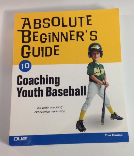 Absolute Beginner's Guide to Coaching Youth Baseball von Que