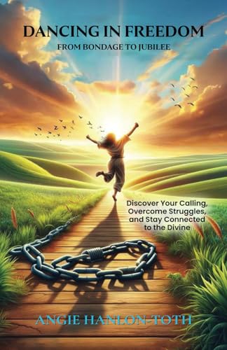 Dancing in Freedom: From Bondage to Jubilee von Palmetto Publishing