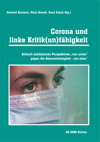 Corona und linke Kritik(un)fähigkeit: Kritisch-solidarische Perspektiven "von unten" gegen die Alternativlosigkeit "von oben" von Verein zur Förderung der sozialpolitischen Arbeit