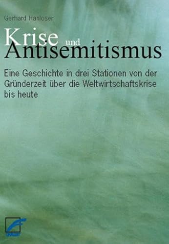 Krise und Antisemitismus: Eine Geschichte in drei Stationen von der Gründerzeit über die Weltwirtschaftskrise bis heute Krise und Antisemitismus: Eine Geschichte in drei Stationen von der Gründerzeit über die Weltwirtschaftskrise bis heute
