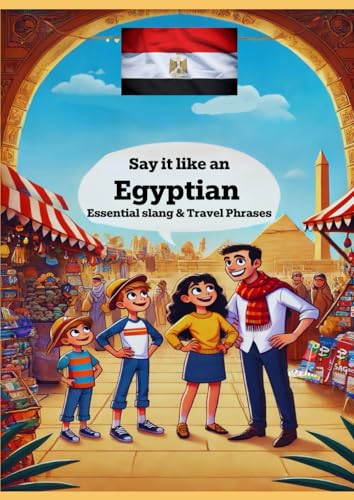 Say It Like an Egyptian: Essential Slang & Travel Phrases Say It Like an Egyptian: Essential Slang & Travel Phrases von Independently published