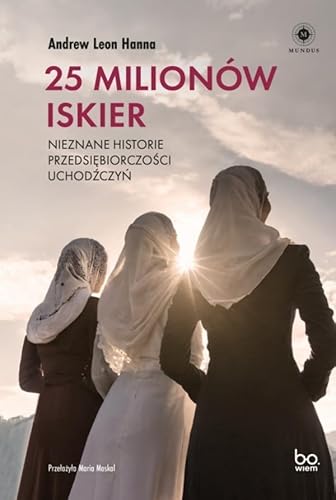 25 milionów iskier: Nieznane historie przedsiębiorczości uchodźczyń (MUNDUS) von Bo.wiem