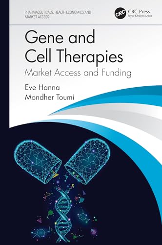 Gene and Cell Therapies: Market Access and Funding (Pharmaceuticals, Health Economics and Market Access)