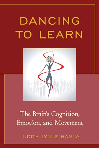 Dancing to Learn: The Brain's Cognition, Emotion, and Movement von Rowman & Littlefield Publishers