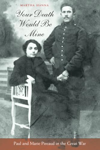 Your Death Would Be Mine: Paul and Marie Pireaud in the Great War