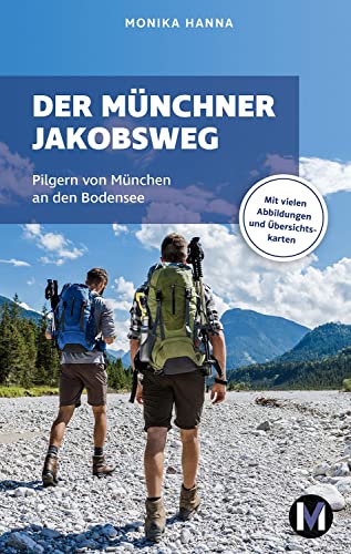 Der Münchner Jakobsweg: Wandern auf dem Pilgerweg von München an den Bodensee von MünchenVerlag ein Imprint von Langen Müller Verlag GmbH