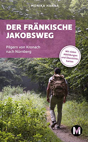Der fränkische Jakobsweg: Wandern auf dem Pilgerweg von Kronach über Lichtenfels nach Nürnberg