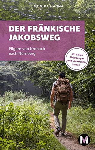 Der fränkische Jakobsweg: Wandern auf dem Pilgerweg von Kronach über Lichtenfels nach Nürnberg