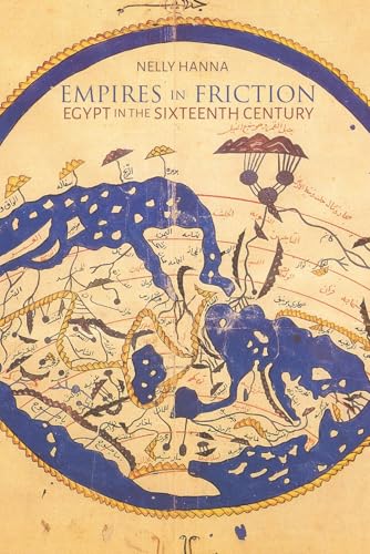 Empires in Friction: Egypt in the 16th Century (Middle East Studies Beyond Dominant Paradigms) von Syracuse University Press