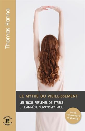 Le mythe du vieillissement : Les trois réflexes de stress et l'amnésie sensorimotrice von PRIMORDIALES