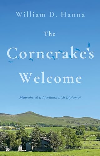 The Corncrake's Welcome: Memoirs of a Northern Irish Diplomat