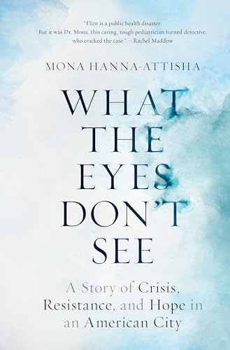 What the Eyes Don't See: A Story of Crisis, Resistance, and Hope in an American City von One World