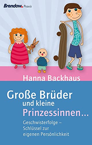 Große Brüder und kleine Prinzessinnen: Geschwisterfolge - Schlüssel zur eigenen Persönlichkeit von Brendow Verlag