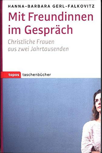 Mit Freundinnen im Gespräch: Christliche Frauen aus zwei Jahrtausenden (Topos Taschenbücher)