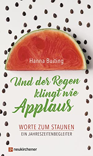 Und der Regen klingt wie Applaus: Worte zum Staunen. Ein Jahreszeitenbegleiter von Neukirchener Verlag