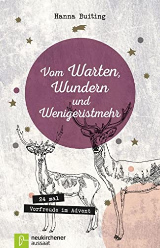 Vom Warten, Wundern und Wenigeristmehr: 24 mal Vorfreude im Advent von Neukirchener Verlag