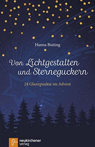 Von Lichtgestalten und Sterneguckern: 24 Glanzpunkte im Advent von Neukirchener Verlag