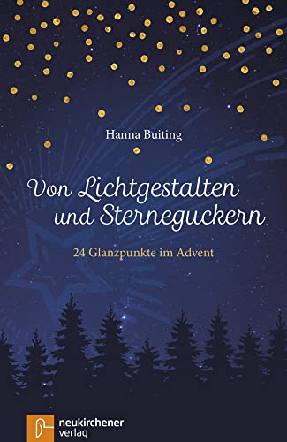 Von Lichtgestalten und Sterneguckern: 24 Glanzpunkte im Advent