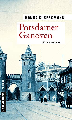 Potsdamer Ganoven: Kriminalroman (Zeitgeschichtliche Kriminalromane im GMEINER-Verlag) (Postbote Theodor Berwalt)