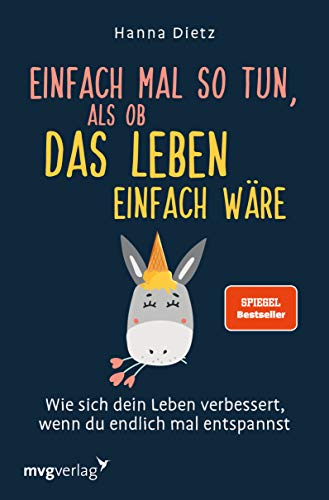Einfach mal so tun, als ob das Leben einfach wäre: Wie sich dein Leben verbessert, wenn du endlich mal entspannst Einfach mal so tun, als ob das Leben einfach wäre: Wie sich dein Leben verbessert, wenn du endlich mal entspannst