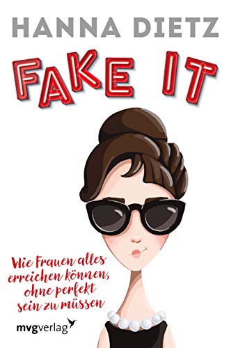 Fake it: Wie Frauen alles erreichen können, ohne perfekt sein zu müssen von mvg Verlag