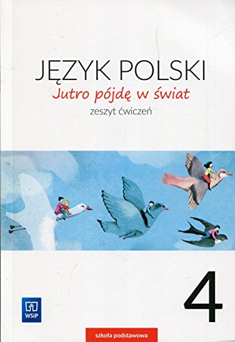 Jutro pojde w swiat Jezyk polski 4 Zeszyt cwiczen: Szkoła podstawowa (JUTRO PÓJDĘ W ŚWIAT)