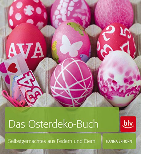 Das Osterdeko-Buch: Selbstgemachtes aus Federn und Eiern