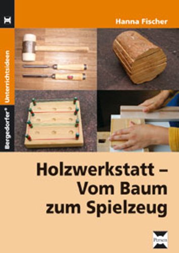 Holzwerkstatt: Vom Baum zum Spielzeug (5. bis 9. Klasse) von Persen Verlag In Der Aap Lehrerwelt
