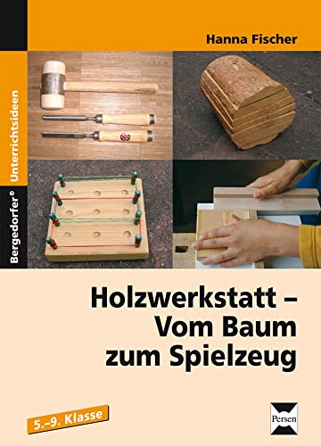 Holzwerkstatt: Vom Baum zum Spielzeug (5. bis 9. Klasse) von Persen Verlag In Der Aap Lehrerwelt