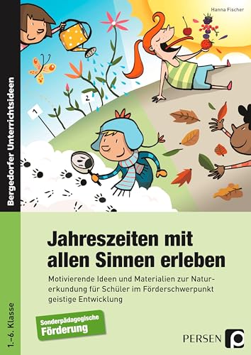 Jahreszeiten mit allen Sinnen erleben: Motivierende Ideen und Materialien zur Naturerkund ung für Schüler im Förderschwerpunkt GE (1. bis 6. Klasse): ... geistige Entwicklung (1. bis 6. Klasse) von PERSEN VERLAG IN DER AAP LEHRERWELT