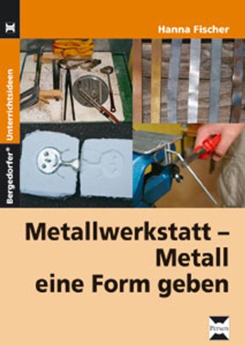 Metallwerkstatt: Metall eine Form geben (5. bis 9. Klasse) von Persen Verlag In Der Aap Lehrerwelt