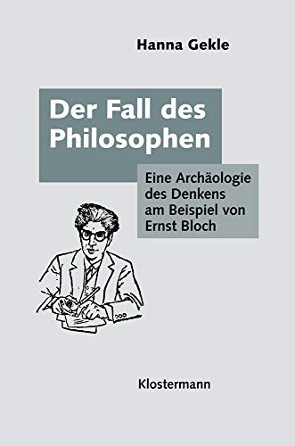 Der Fall des Philosophen: Eine Archäologie des Denkens am Beispiel von Ernst Bloch von Verlag Vittorio Klostermann