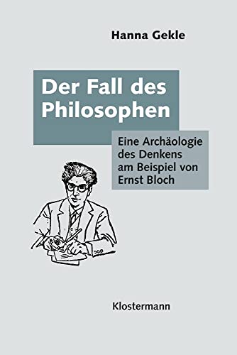 Der Fall des Philosophen: Eine Archäologie des Denkens am Beispiel von Ernst Bloch
