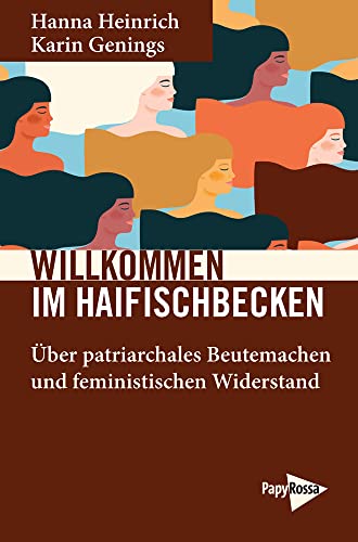Willkommen im Haifischbecken: Über patriarchales Beutemachen und feministischen Widerstand (Neue Kleine Bibliothek) von PapyRossa Verlag