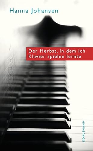 Der Herbst, in dem ich Klavier spielen lernte: Ausgezeichnet mit dem Schweizer Literaturpreis 2015 Der Herbst, in dem ich Klavier spielen lernte: Ausgezeichnet mit dem Schweizer Literaturpreis 2015