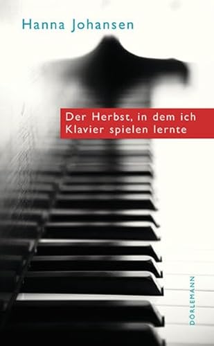 Der Herbst, in dem ich Klavier spielen lernte: Ausgezeichnet mit dem Schweizer Literaturpreis 2015 von Doerlemann Verlag